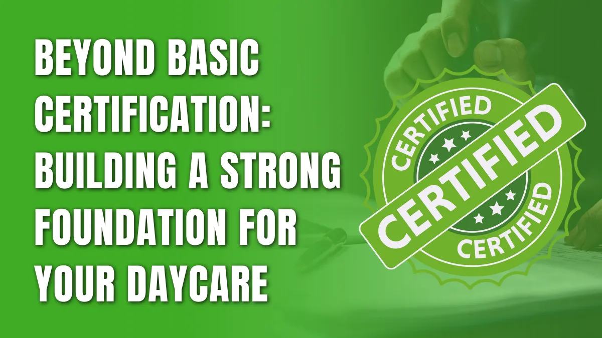 An Essential Guide to Daycare Certification Requirements An Essential Guide to Daycare Certification Requirements