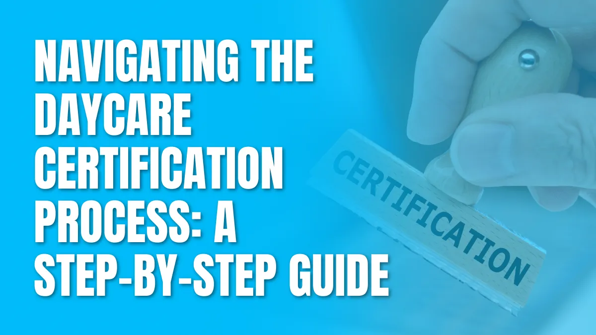 An Essential Guide to Daycare Certification Requirements An Essential Guide to Daycare Certification Requirements