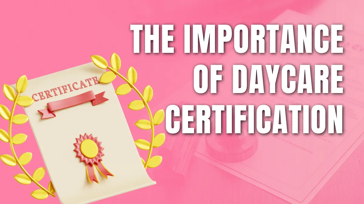 An Essential Guide to Daycare Certification Requirements An Essential Guide to Daycare Certification Requirements
