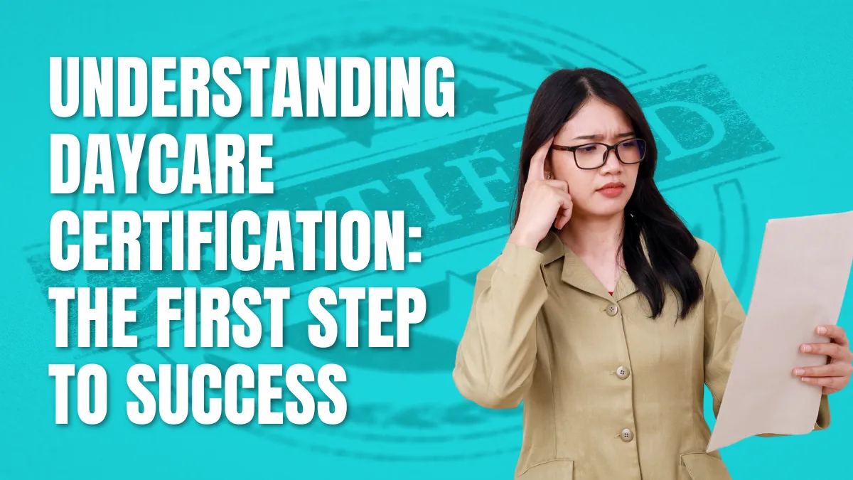 An Essential Guide to Daycare Certification Requirements An Essential Guide to Daycare Certification Requirements